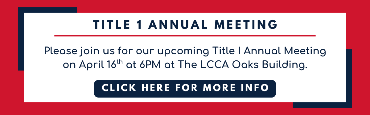Title 1 Annual Meeting
Please join us for our upcoming Title I Annual Meeting
on April 16th at 6PM at The LCCA Oaks Building.
Click here for more info