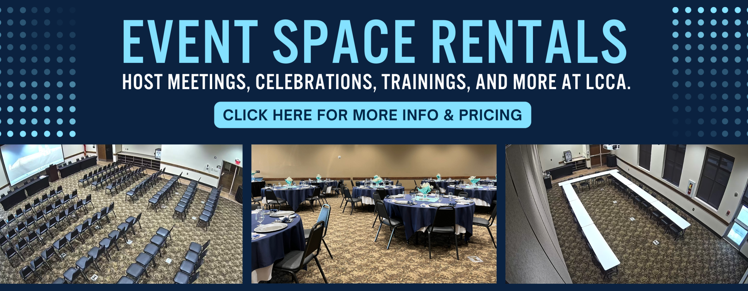 Event Space Rentals 
Host meetings, celebrations, trainings, and more at LCCA.
Click here for more info and pricing.